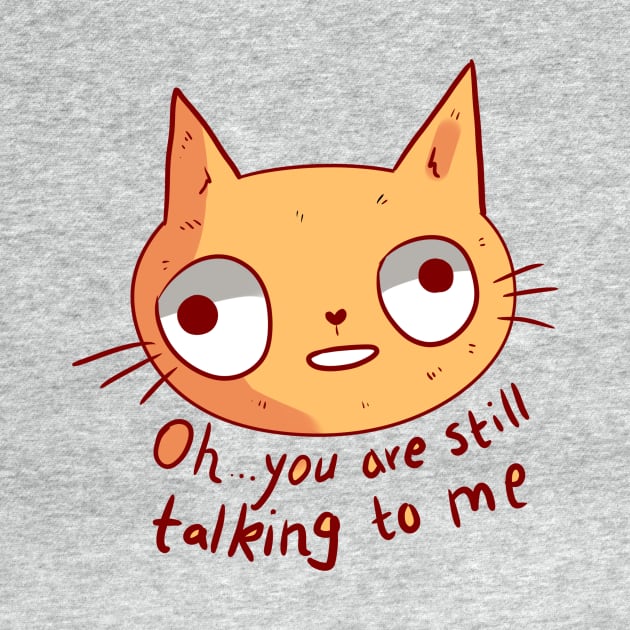 Oh you are still talking to me cat by Mayarart